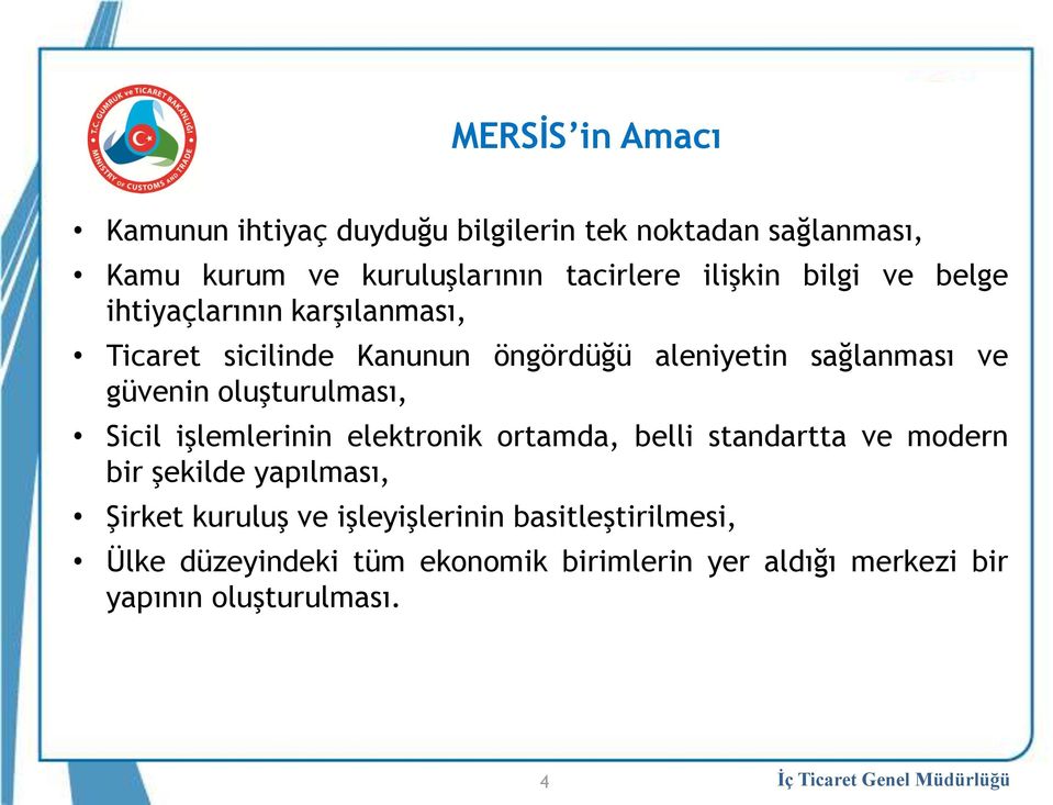 güvenin oluşturulması, Sicil işlemlerinin elektronik ortamda, belli standartta ve modern bir şekilde yapılması, Şirket