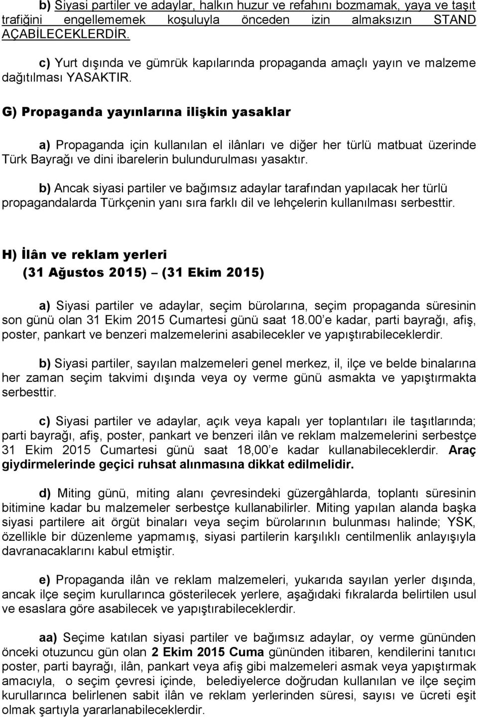 G) Propaganda yayınlarına ilişkin yasaklar a) Propaganda için kullanılan el ilânları ve diğer her türlü matbuat üzerinde Türk Bayrağı ve dini ibarelerin bulundurulması yasaktır.