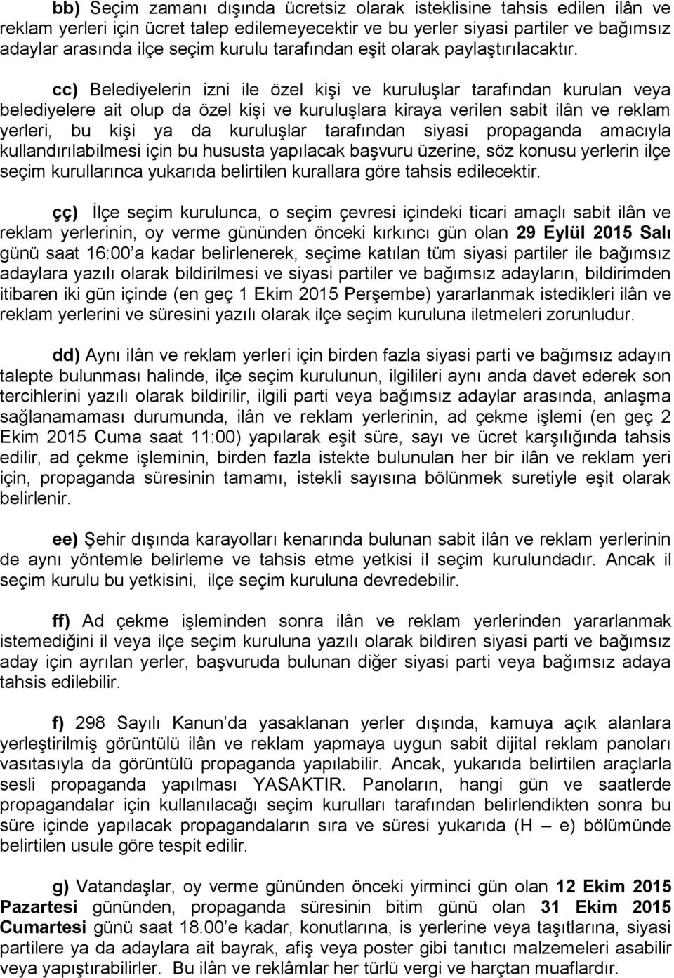 cc) Belediyelerin izni ile özel kişi ve kuruluşlar tarafından kurulan veya belediyelere ait olup da özel kişi ve kuruluşlara kiraya verilen sabit ilân ve reklam yerleri, bu kişi ya da kuruluşlar