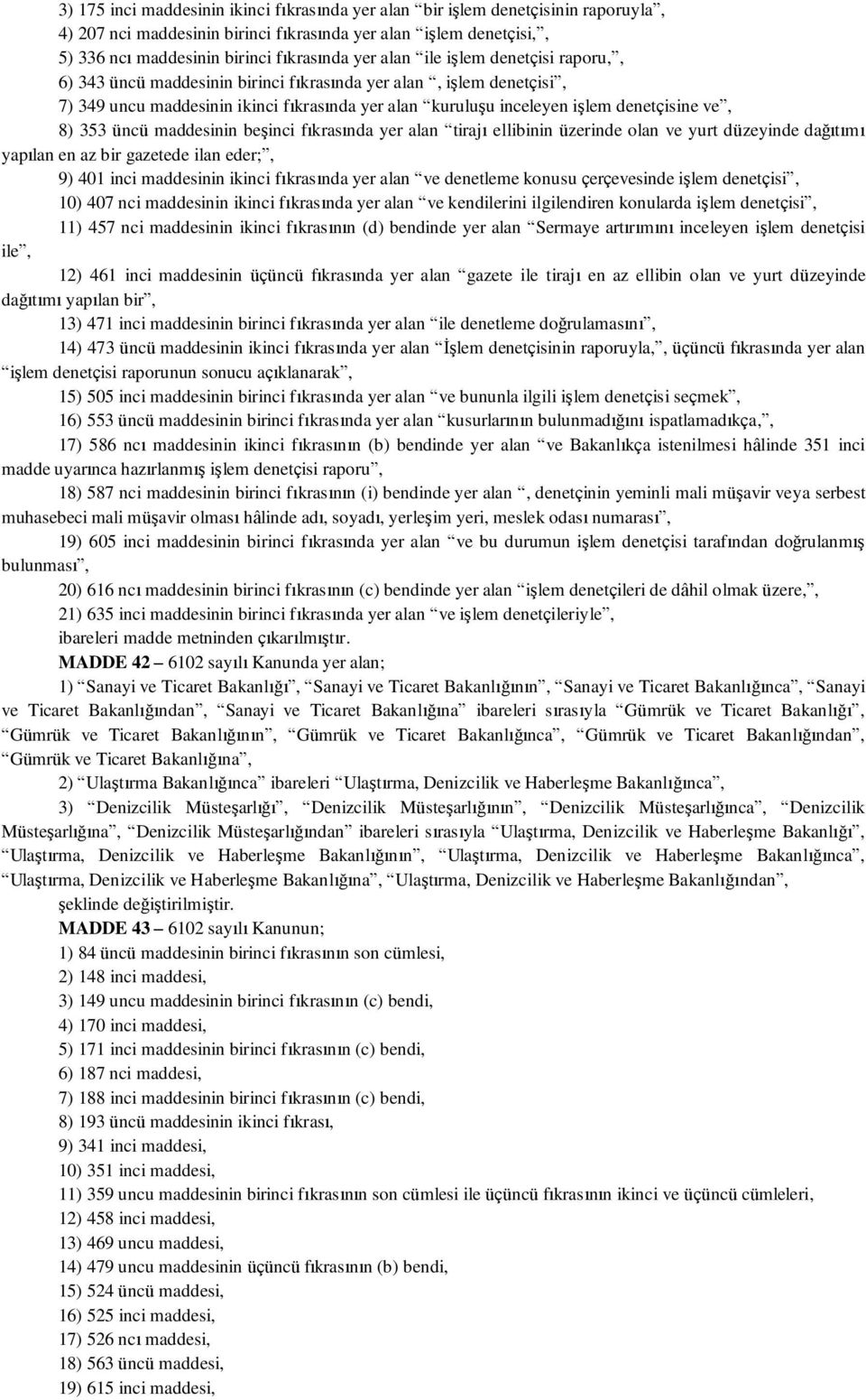 353 üncü maddesinin beşinci fıkrasında yer alan tirajı ellibinin üzerinde olan ve yurt düzeyinde dağıtımı yapılan en az bir gazetede ilan eder;, 9) 401 inci maddesinin ikinci fıkrasında yer alan ve