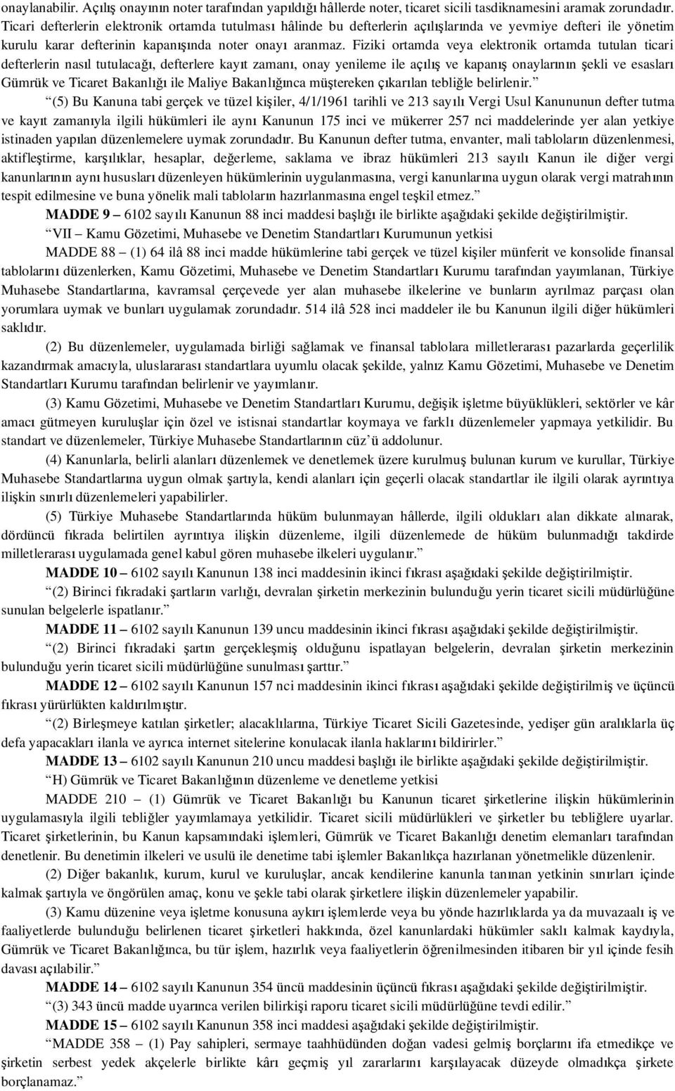 Fiziki ortamda veya elektronik ortamda tutulan ticari defterlerin nasıl tutulacağı, defterlere kayıt zamanı, onay yenileme ile açılış ve kapanış onaylarının şekli ve esasları Gümrük ve Ticaret