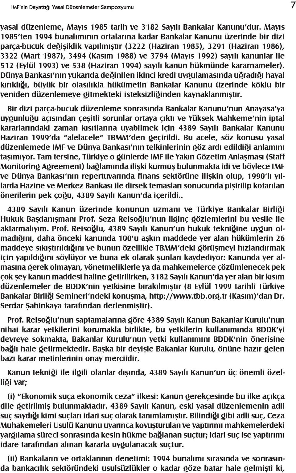 3794 (Mayýs 1992) sayýlý kanunlar ile 512 (Eylül 1993) ve 538 (Haziran 1994) sayýlý kanun hükmünde kararnameler).