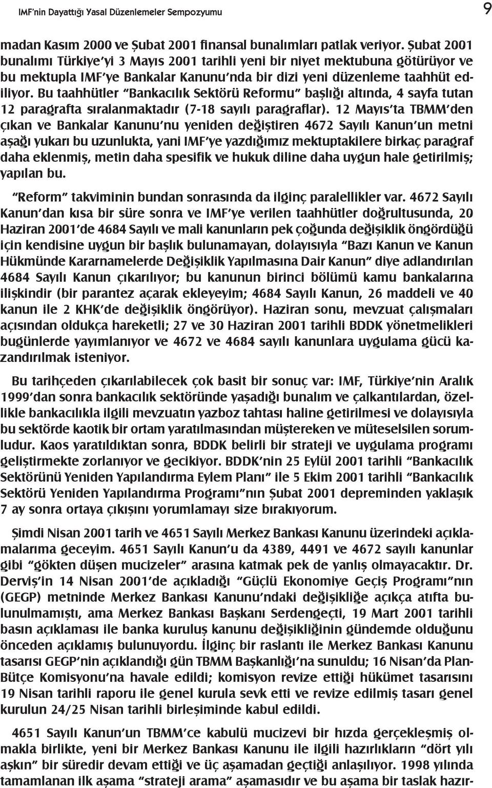 Bu taahhütler Bankacýlýk Sektörü Reformu baþlýðý altýnda, 4 sayfa tutan 12 paragrafta sýralanmaktadýr (7-18 sayýlý paragraflar).
