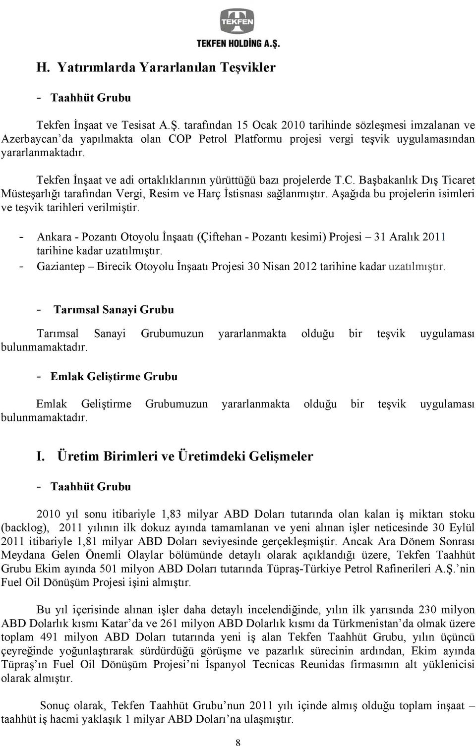 Tekfen İnşaat ve adi ortaklıklarının yürüttüğü bazı projelerde T.C. Başbakanlık Dış Ticaret Müsteşarlığı tarafından Vergi, Resim ve Harç İstisnası sağlanmıştır.