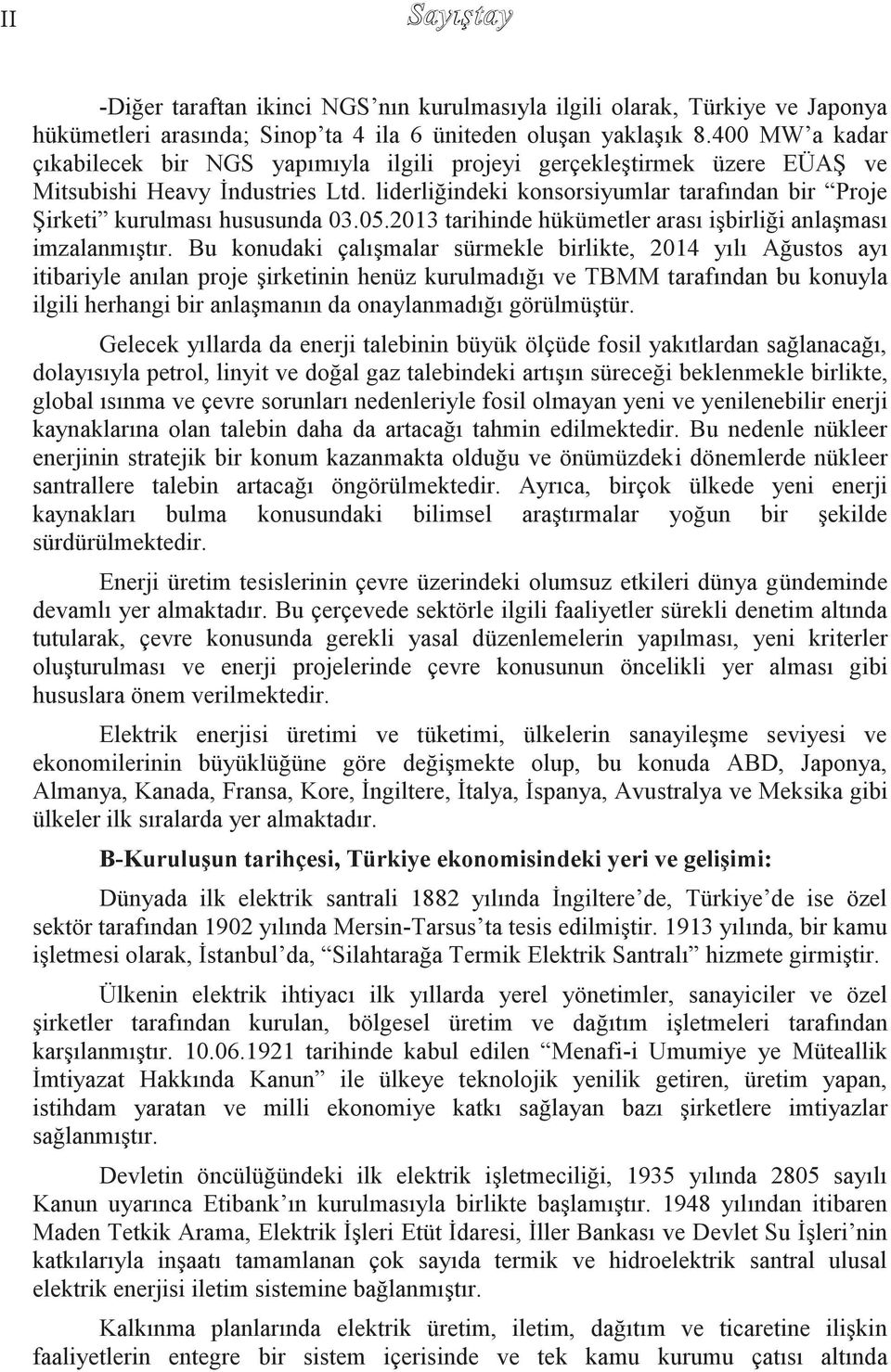liderliğindeki konsorsiyumlar tarafından bir Proje ġirketi kurulması hususunda 03.05.2013 tarihinde hükümetler arası iģbirliği anlaģması imzalanmıģtır.