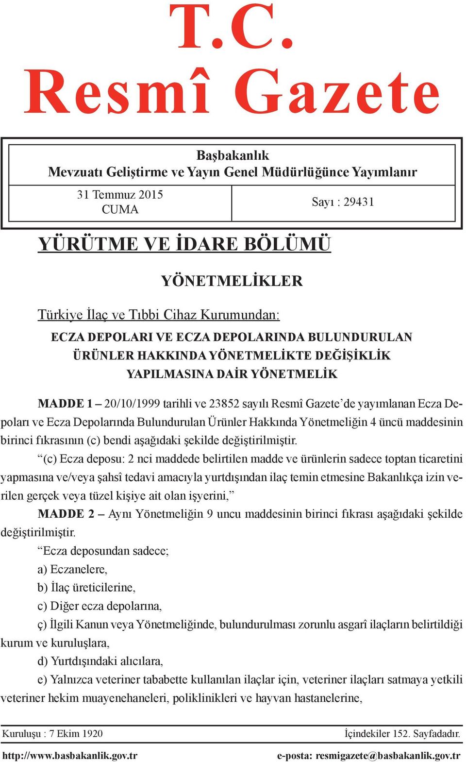 ve Ecza Depolarında Bulundurulan Ürünler Hakkında Yönetmeliğin 4 üncü maddesinin birinci fıkrasının (c) bendi aşağıdaki şekilde değiştirilmiştir.