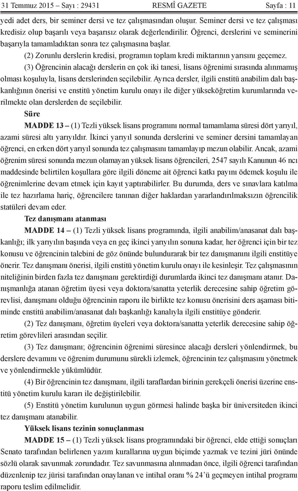 (2) Zorunlu derslerin kredisi, programın toplam kredi miktarının yarısını geçemez.