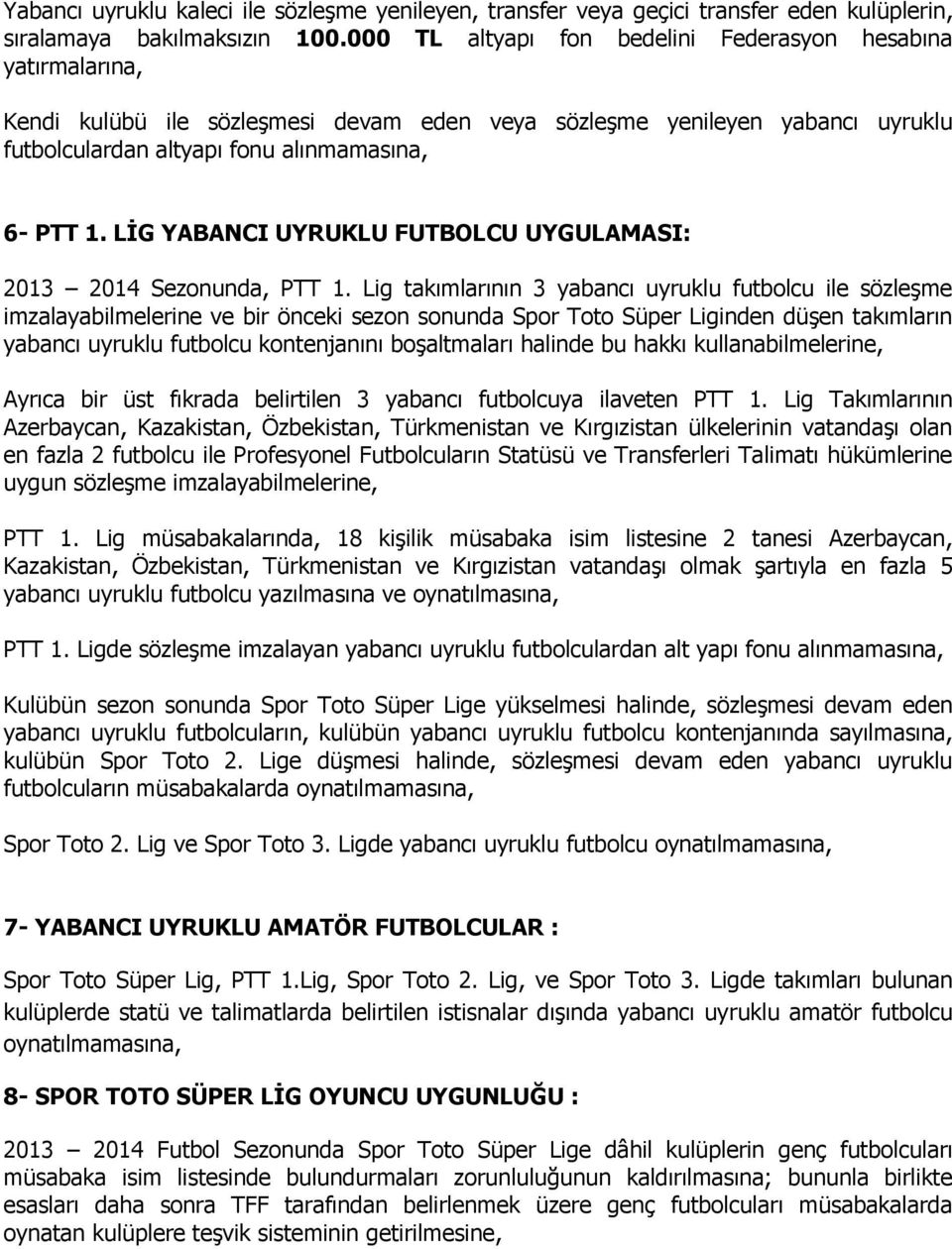 LİG YABANCI UYRUKLU FUTBOLCU UYGULAMASI: 2013 2014 Sezonunda, PTT 1.