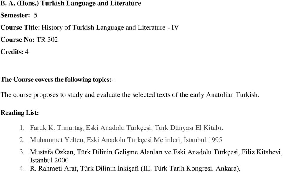 course proposes to study and evaluate the selected texts of the early Anatolian Turkish. 1. Faruk K.