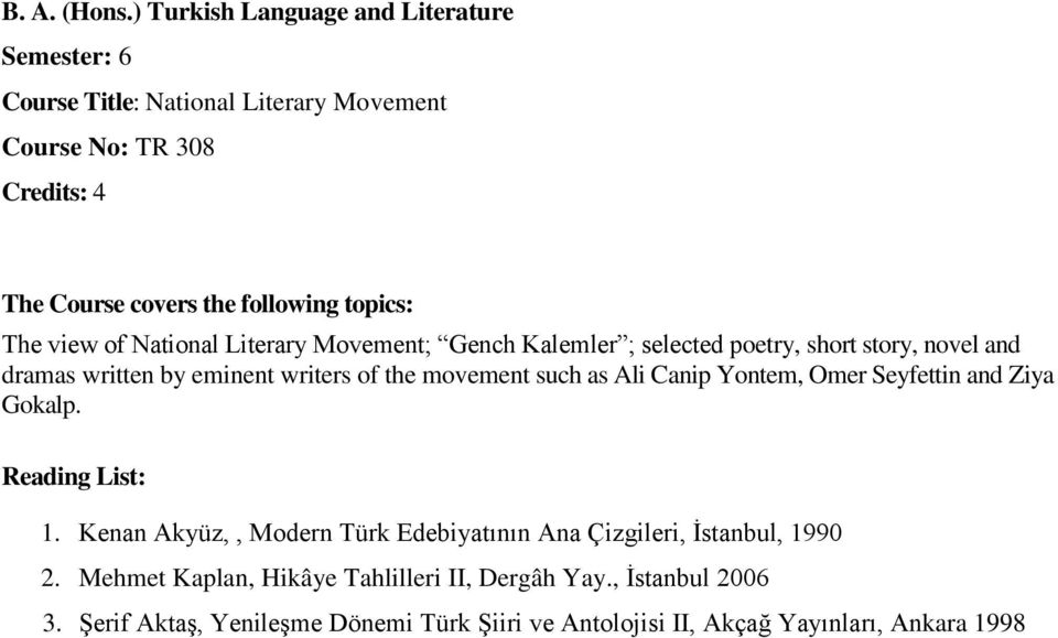 Movement; Gench Kalemler ; selected poetry, short story, novel and dramas written by eminent writers of the movement such as Ali Canip