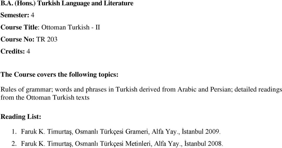 the Ottoman Turkish texts 1. Faruk K. Timurtaş, Osmanlı Türkçesi Grameri, Alfa Yay.