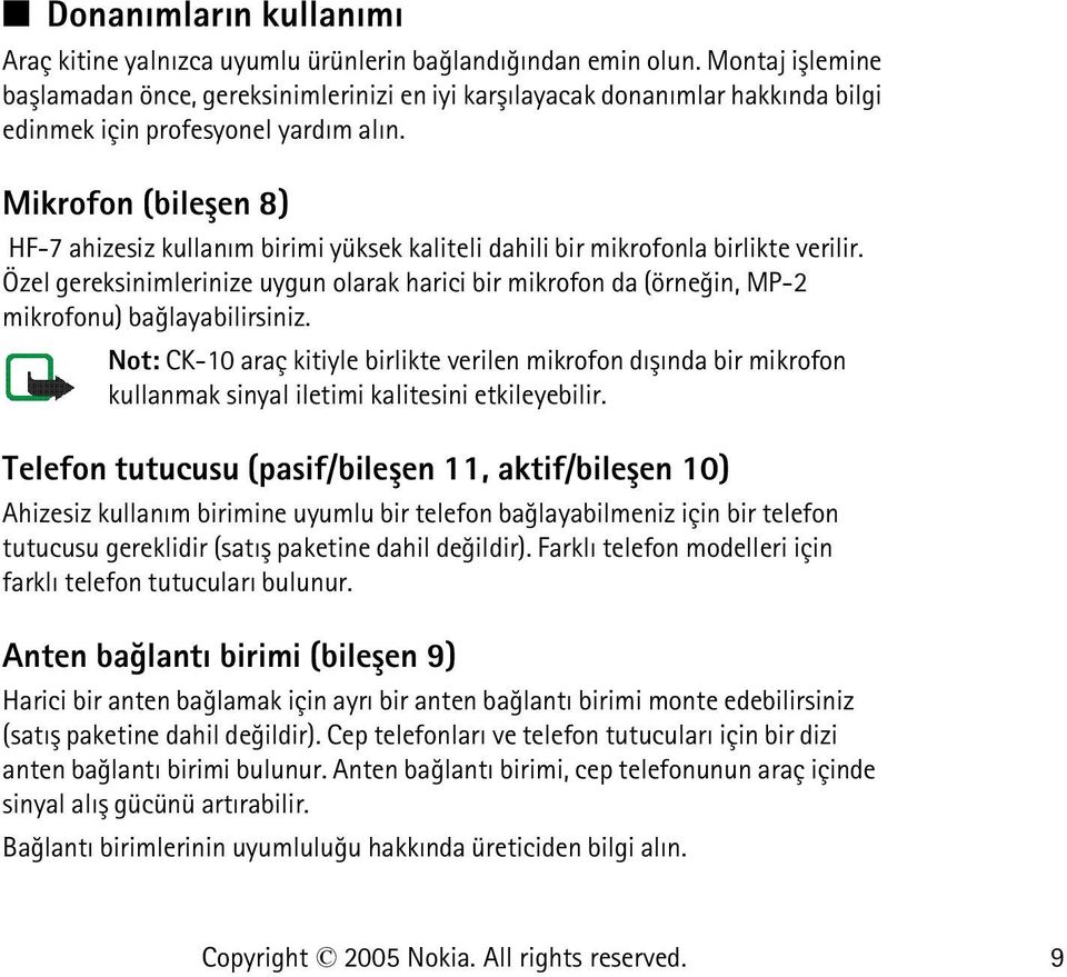 Mikrofon (bileþen 8) HF-7 ahizesiz kullaným birimi yüksek kaliteli dahili bir mikrofonla birlikte verilir.