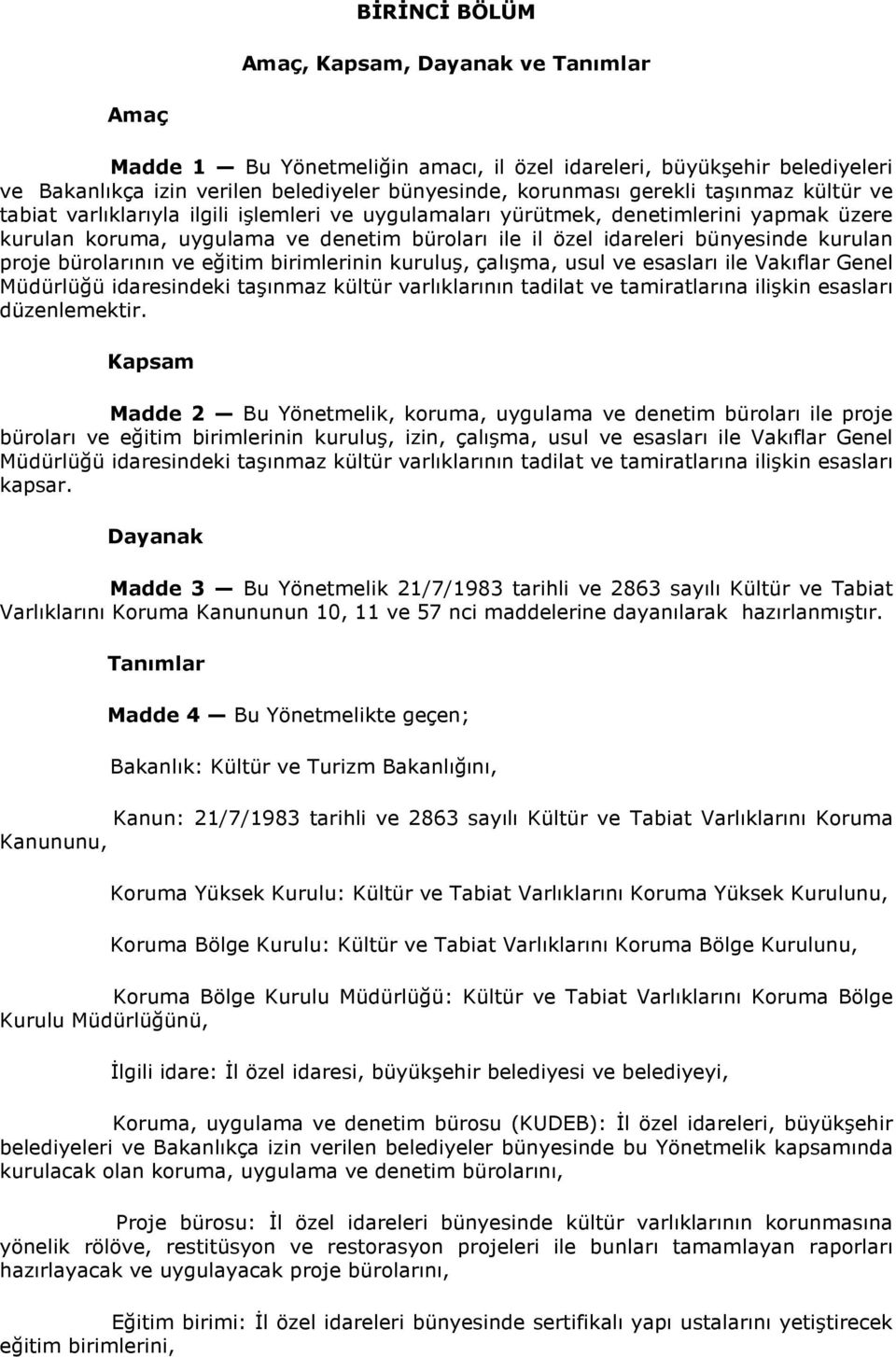 proje bürolarının ve eğitim birimlerinin kuruluş, çalışma, usul ve esasları ile Vakıflar Genel Müdürlüğü idaresindeki taşınmaz kültür varlıklarının tadilat ve tamiratlarına ilişkin esasları