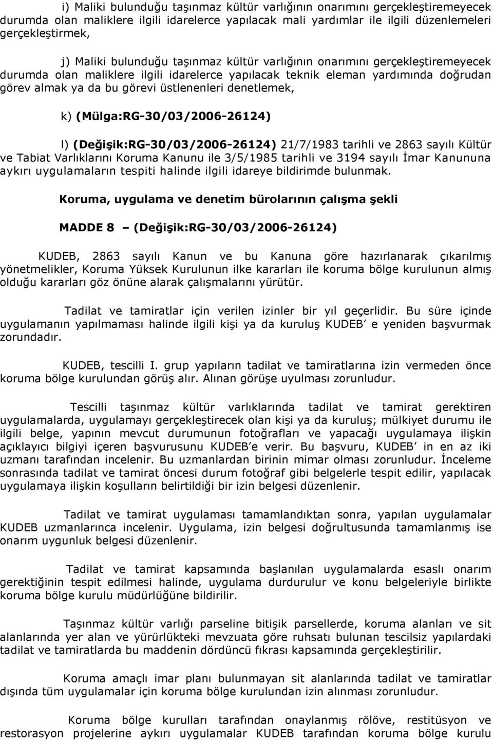 denetlemek, k) (Mülga:RG-30/03/2006-26124) l) (Değişik:RG-30/03/2006-26124) 21/7/1983 tarihli ve 2863 sayılı Kültür ve Tabiat Varlıklarını Koruma Kanunu ile 3/5/1985 tarihli ve 3194 sayılı İmar