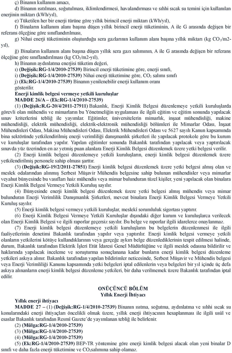 Nihai enerji tüketiminin oluşturduğu sera gazlarının kullanım alanı başına yıllık miktarı (kg CO 2 /m2- yıl), ğ) Binaların kullanım alanı başına düşen yıllık sera gazı salımının, A ile G arasında