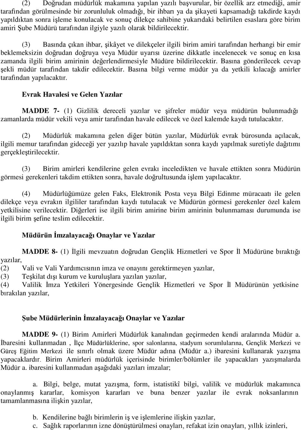 (3) Basında çıkan ihbar, şikâyet ve dilekçeler ilgili birim amiri tarafından herhangi bir emir beklemeksizin doğrudan doğruya veya Müdür uyarısı üzerine dikkatle incelenecek ve sonuç en kısa zamanda