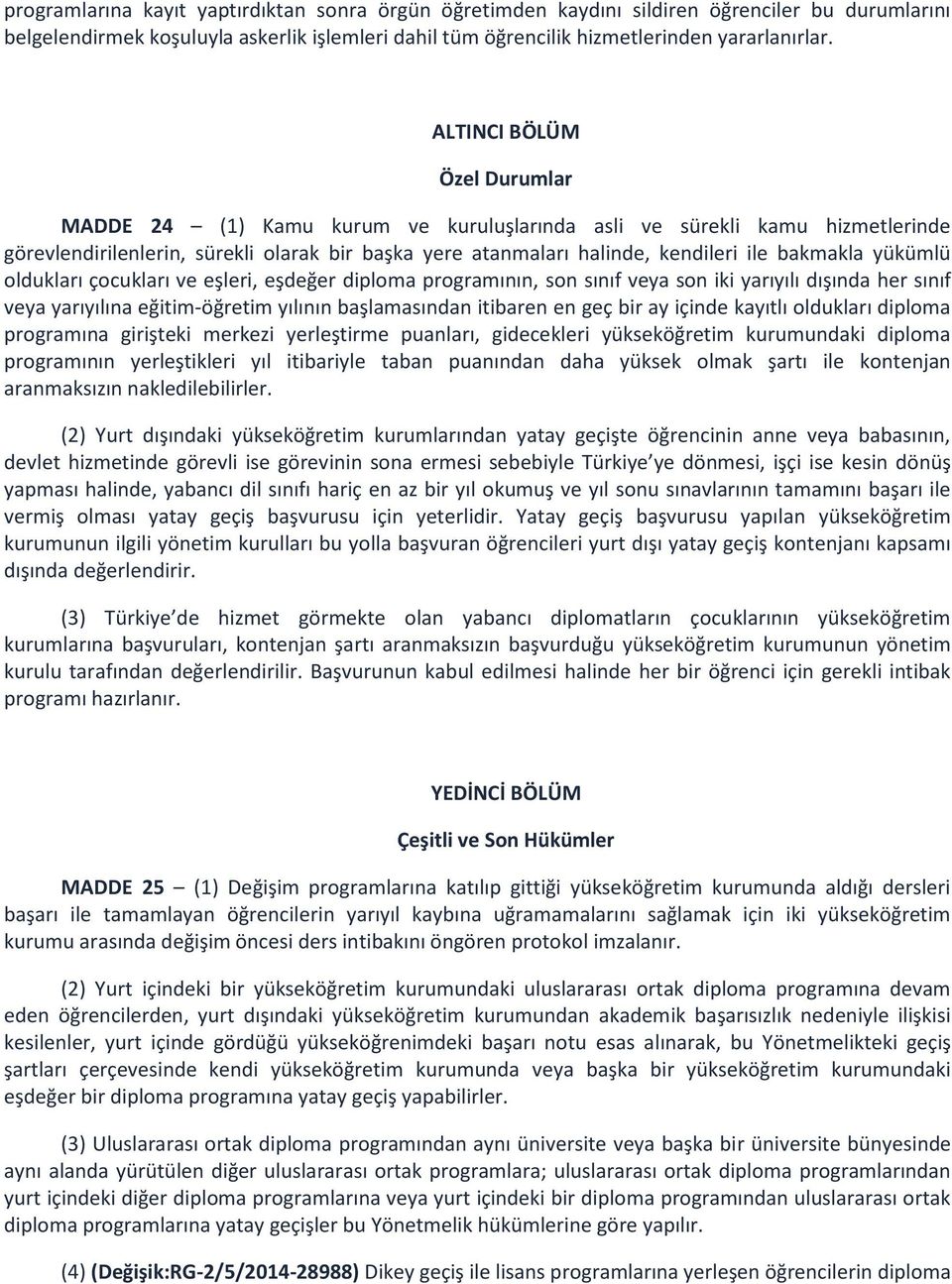 yükümlü oldukları çocukları ve eşleri, eşdeğer diploma programının, son sınıf veya son iki yarıyılı dışında her sınıf veya yarıyılına eğitim-öğretim yılının başlamasından itibaren en geç bir ay