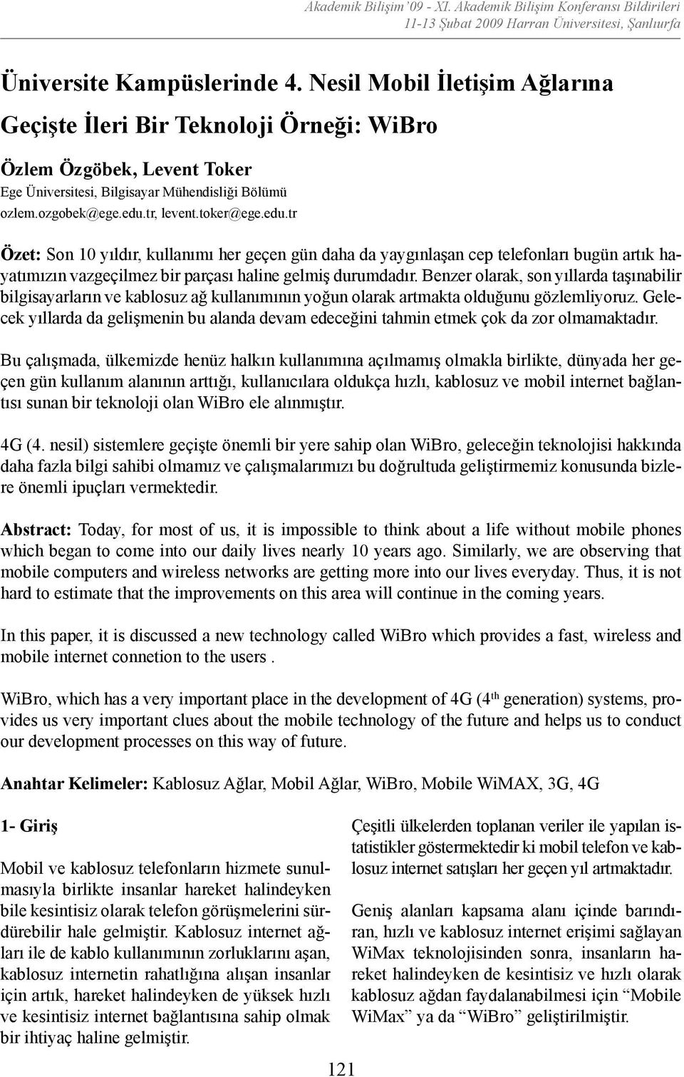 tr, levent.toker@ege.edu.tr Özet: Son 10 yıldır, kullanımı her geçen gün daha da yaygınlaşan cep telefonları bugün artık hayatımızın vazgeçilmez bir parçası haline gelmiş durumdadır.