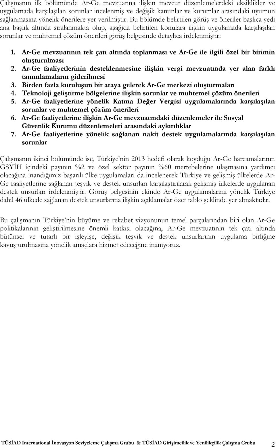 Bu bölümde belirtilen görüş ve öneriler başlıca yedi ana başlık altında sıralanmakta olup, aşağıda belirtilen konulara ilişkin uygulamada karşılaşılan sorunlar ve muhtemel çözüm önerileri görüş