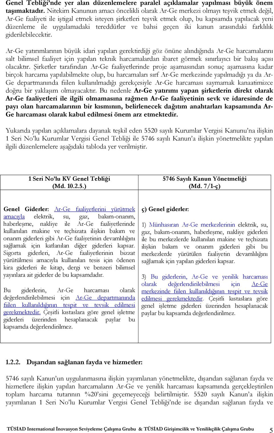 uygulamadaki tereddütler ve bahsi geçen iki kanun arasındaki farklılık giderilebilecektir.