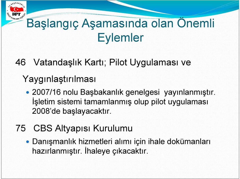 Đşletim sistemi tamamlanmış olup pilot uygulaması 2008 de başlayacaktır.