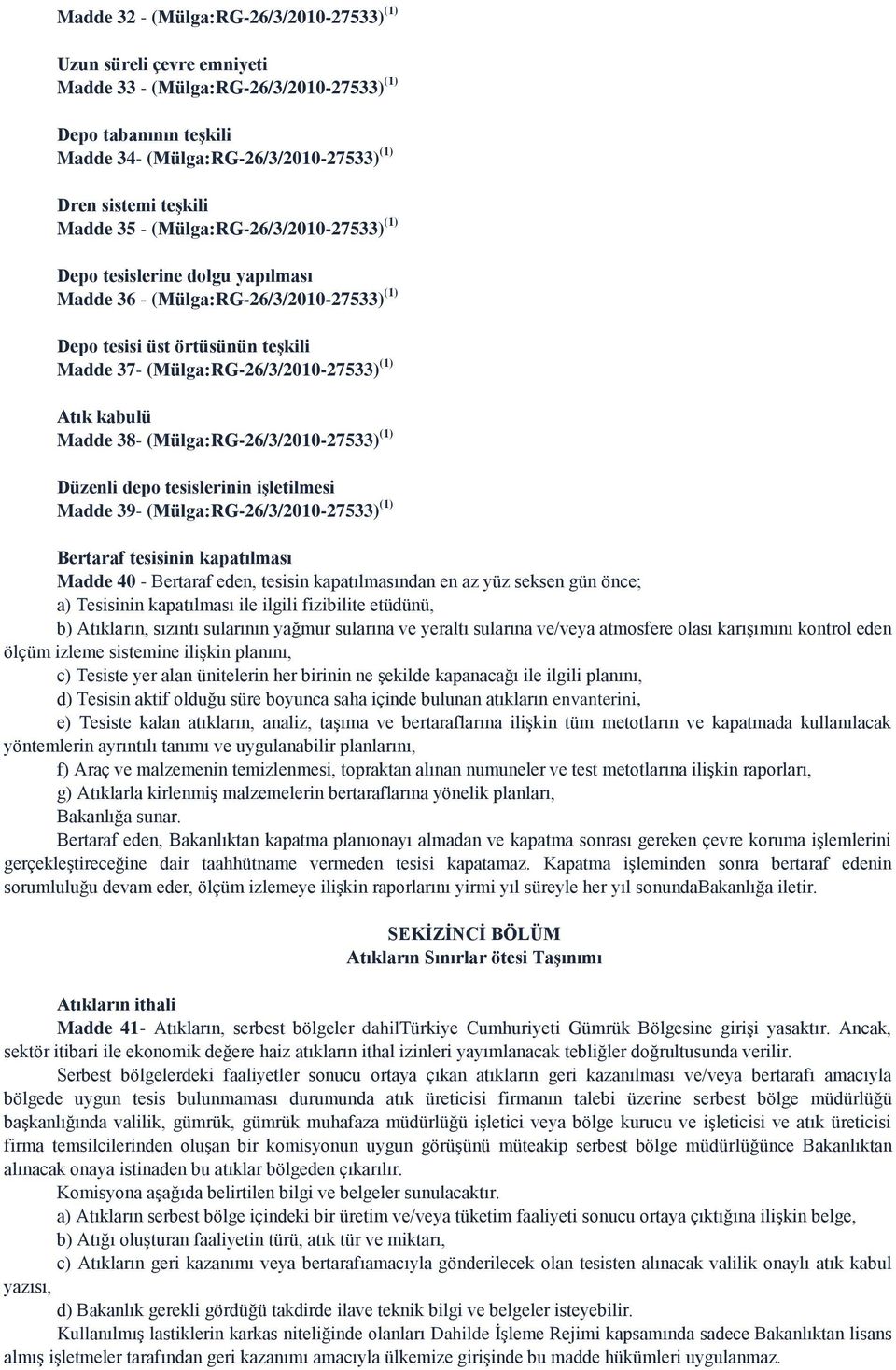 kabulü Madde 38- (Mülga:RG-26/3/2010-27533) (1) Düzenli depo tesislerinin işletilmesi Madde 39- (Mülga:RG-26/3/2010-27533) (1) Bertaraf tesisinin kapatılması Madde 40 - Bertaraf eden, tesisin