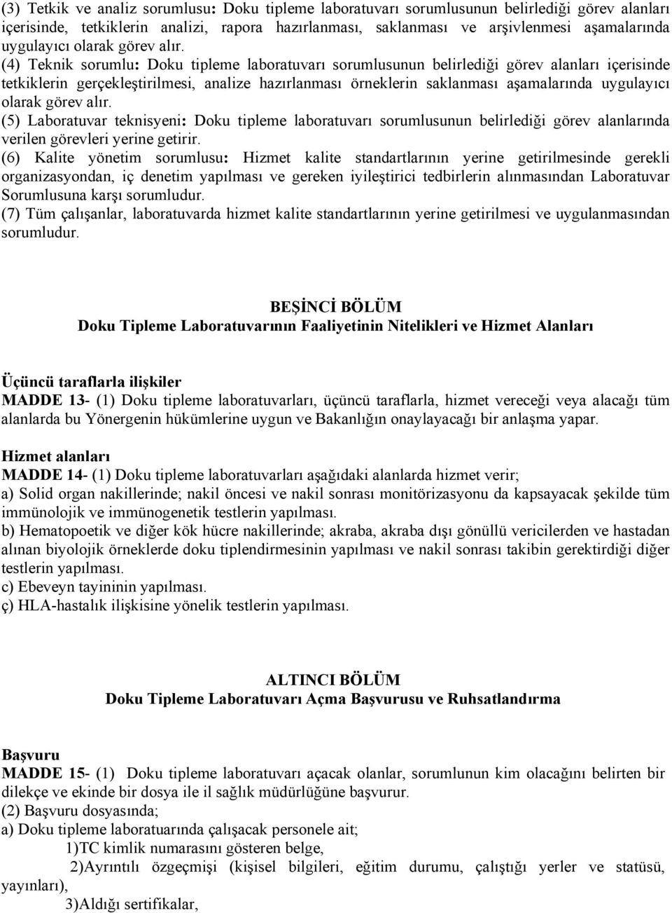 (4) Teknik sorumlu: Doku tipleme laboratuvarı sorumlusunun belirlediği görev alanları içerisinde tetkiklerin gerçekleştirilmesi, analize hazırlanması örneklerin saklanması aşamalarında  (5)