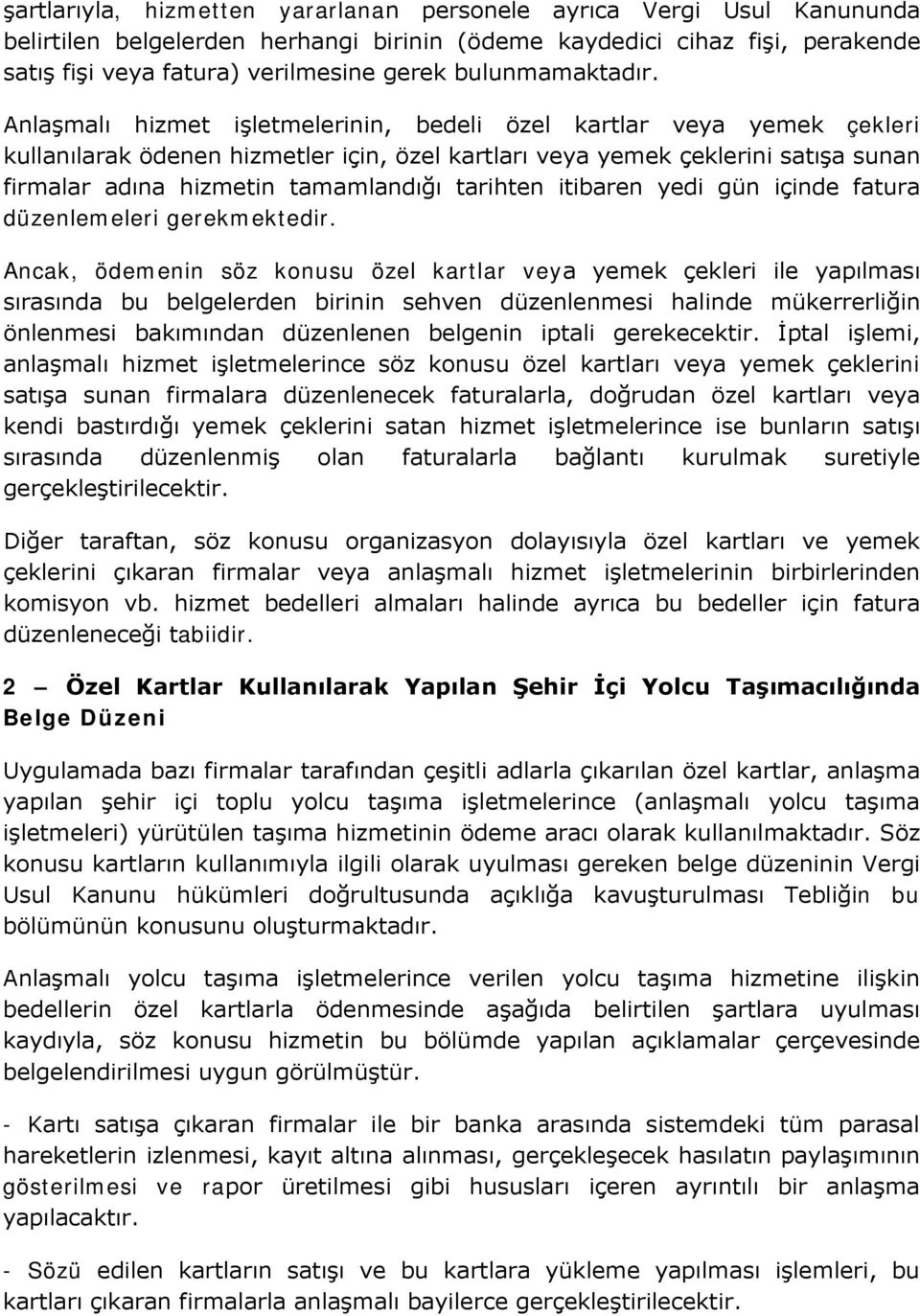 Anlaşmalı hizmet işletmelerinin, bedeli özel kartlar veya yemek çekleri kullanılarak ödenen hizmetler için, özel kartları veya yemek çeklerini satışa sunan firmalar adına hizmetin tamamlandığı