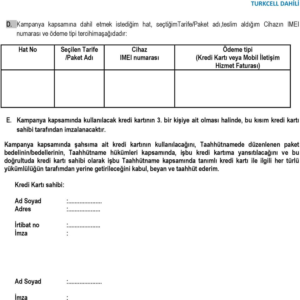 Kampanya kapsamında şahsıma ait kredi kartının kullanılacağını, Taahhütnamede düzenlenen paket bedelinin/bedellerinin, Taahhütname hükümleri kapsamında, işbu kredi kartıma yansıtılacağını ve bu