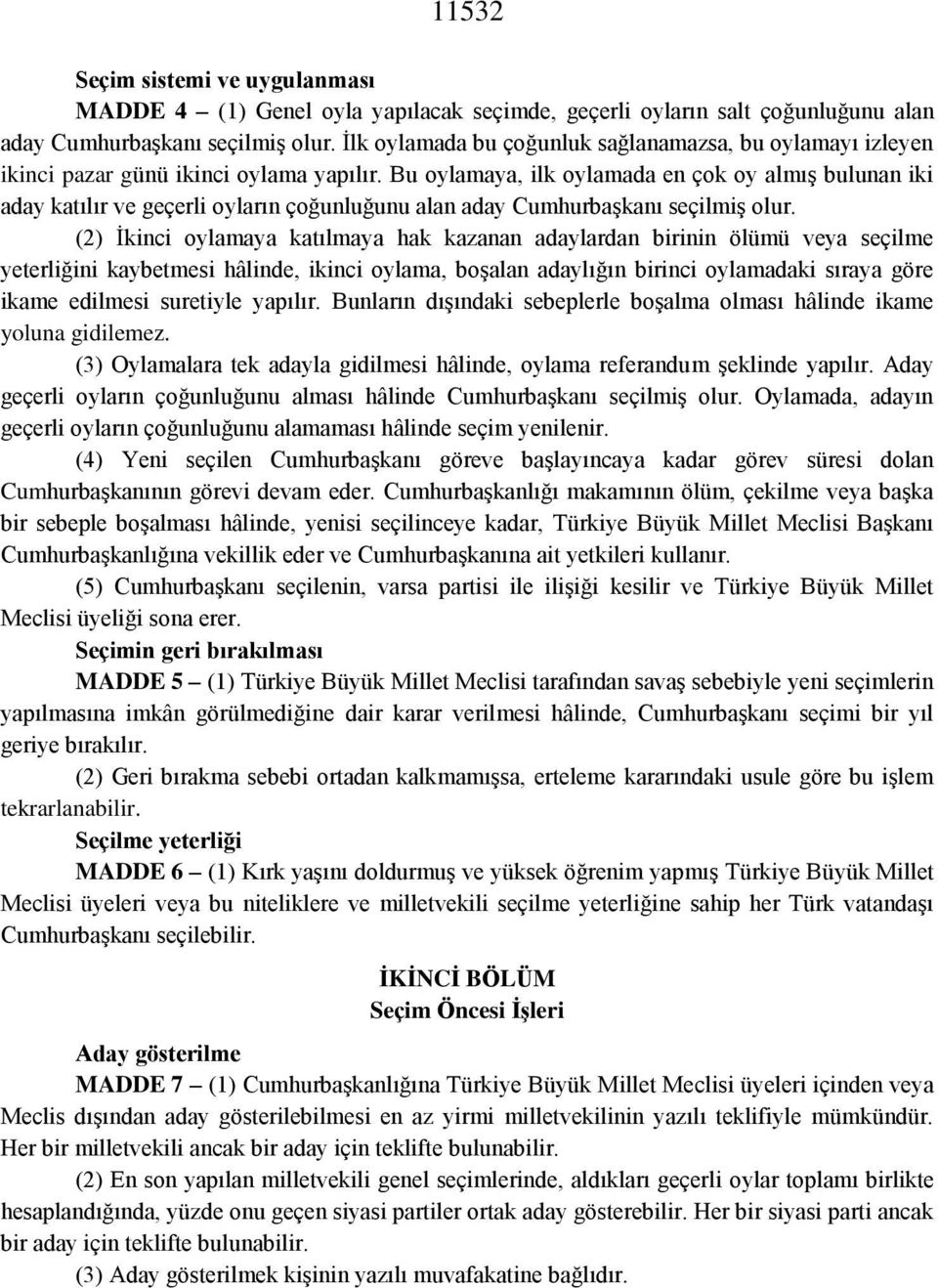 Bu oylamaya, ilk oylamada en çok oy almış bulunan iki aday katılır ve geçerli oyların çoğunluğunu alan aday Cumhurbaşkanı seçilmiş olur.