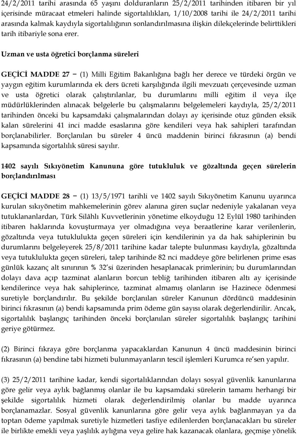 Uzman ve usta öğretici borçlanma süreleri GEÇĠCĠ MADDE 27 (1) Milli Eğitim Bakanlığına bağlı her derece ve türdeki örgün ve yaygın eğitim kurumlarında ek ders ücreti karşılığında ilgili mevzuatı