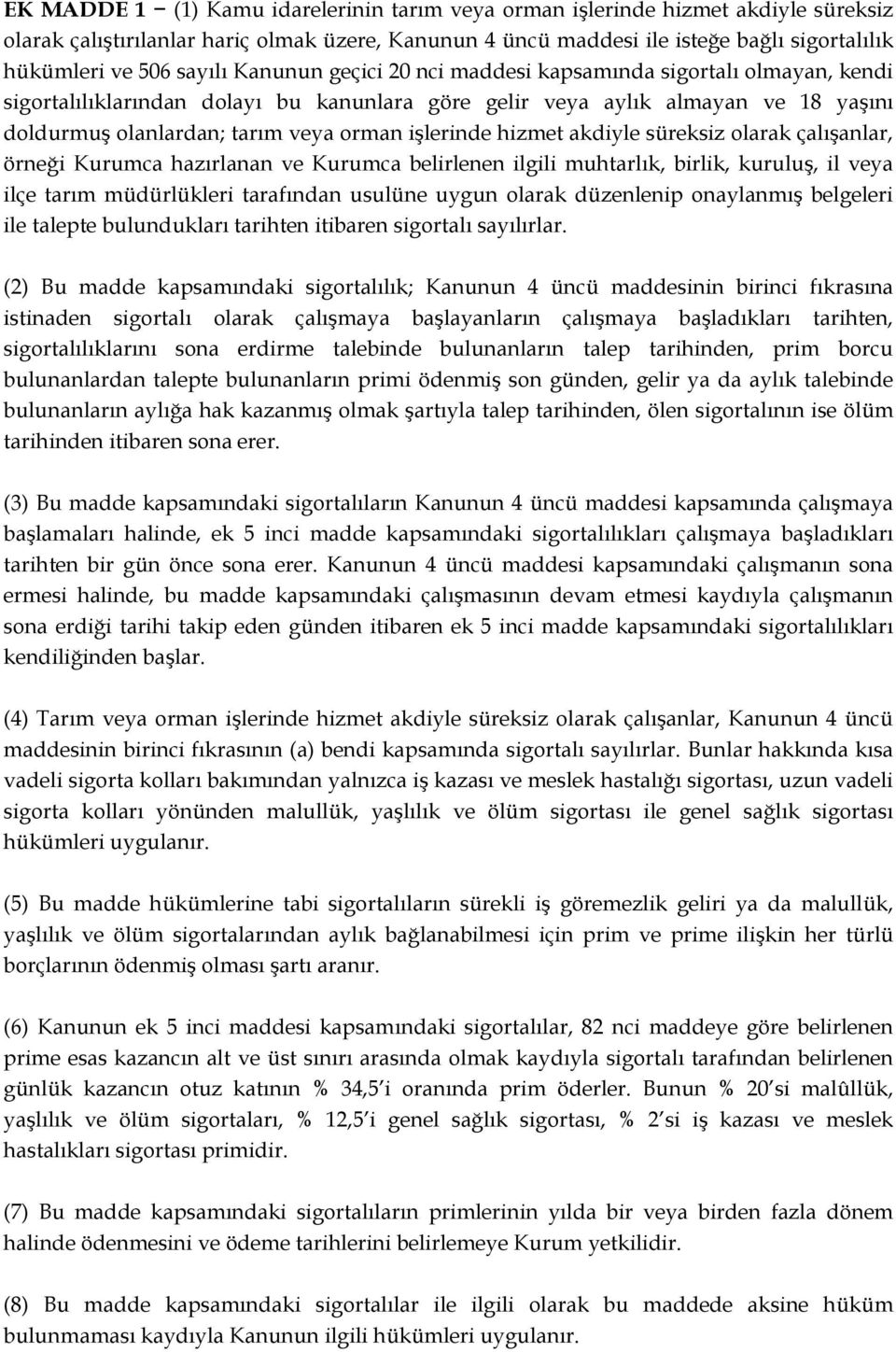 işlerinde hizmet akdiyle süreksiz olarak çalışanlar, örneği Kurumca hazırlanan ve Kurumca belirlenen ilgili muhtarlık, birlik, kuruluş, il veya ilçe tarım müdürlükleri tarafından usulüne uygun olarak