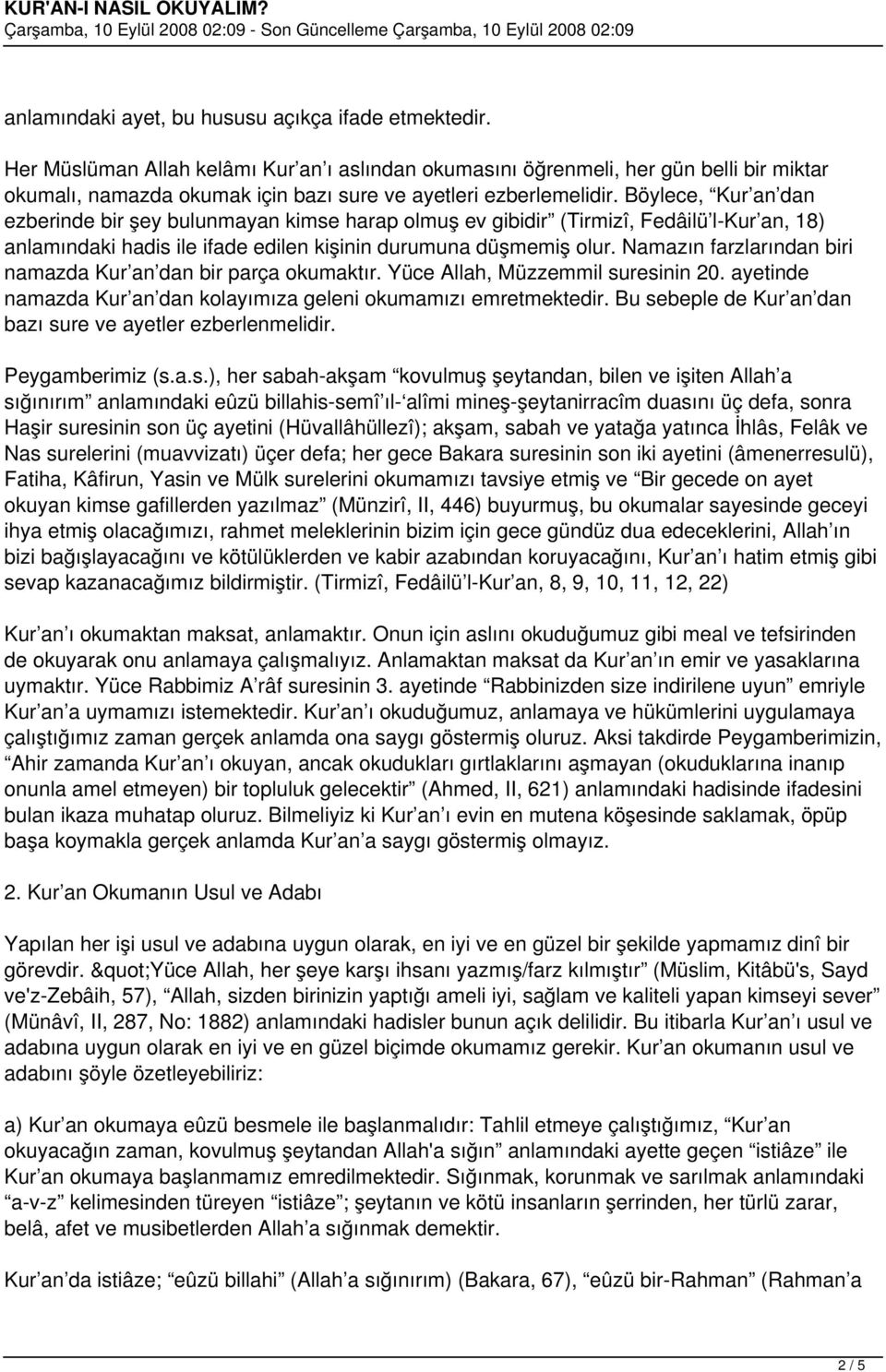 Böylece, Kur an dan ezberinde bir şey bulunmayan kimse harap olmuş ev gibidir (Tirmizî, Fedâilü l-kur an, 18) anlamındaki hadis ile ifade edilen kişinin durumuna düşmemiş olur.