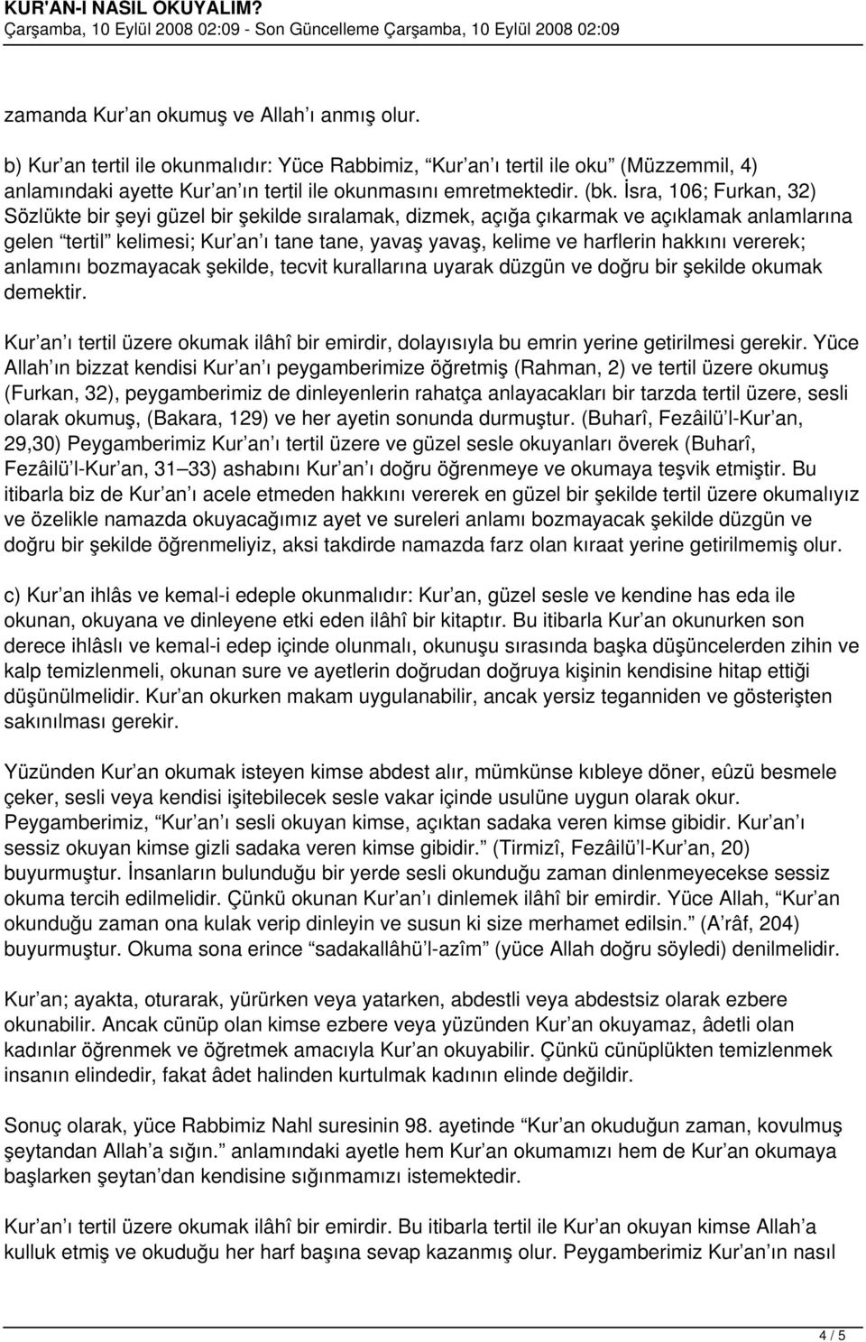 hakkını vererek; anlamını bozmayacak şekilde, tecvit kurallarına uyarak düzgün ve doğru bir şekilde okumak demektir.