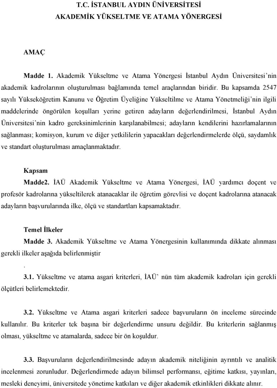 Bu kapsamda 2547 sayılı Yükseköğretim Kanunu ve Öğretim Üyeliğine Yükseltilme ve Atama Yönetmeliği nin ilgili maddelerinde öngörülen koşulları yerine getiren adayların değerlendirilmesi, İstanbul