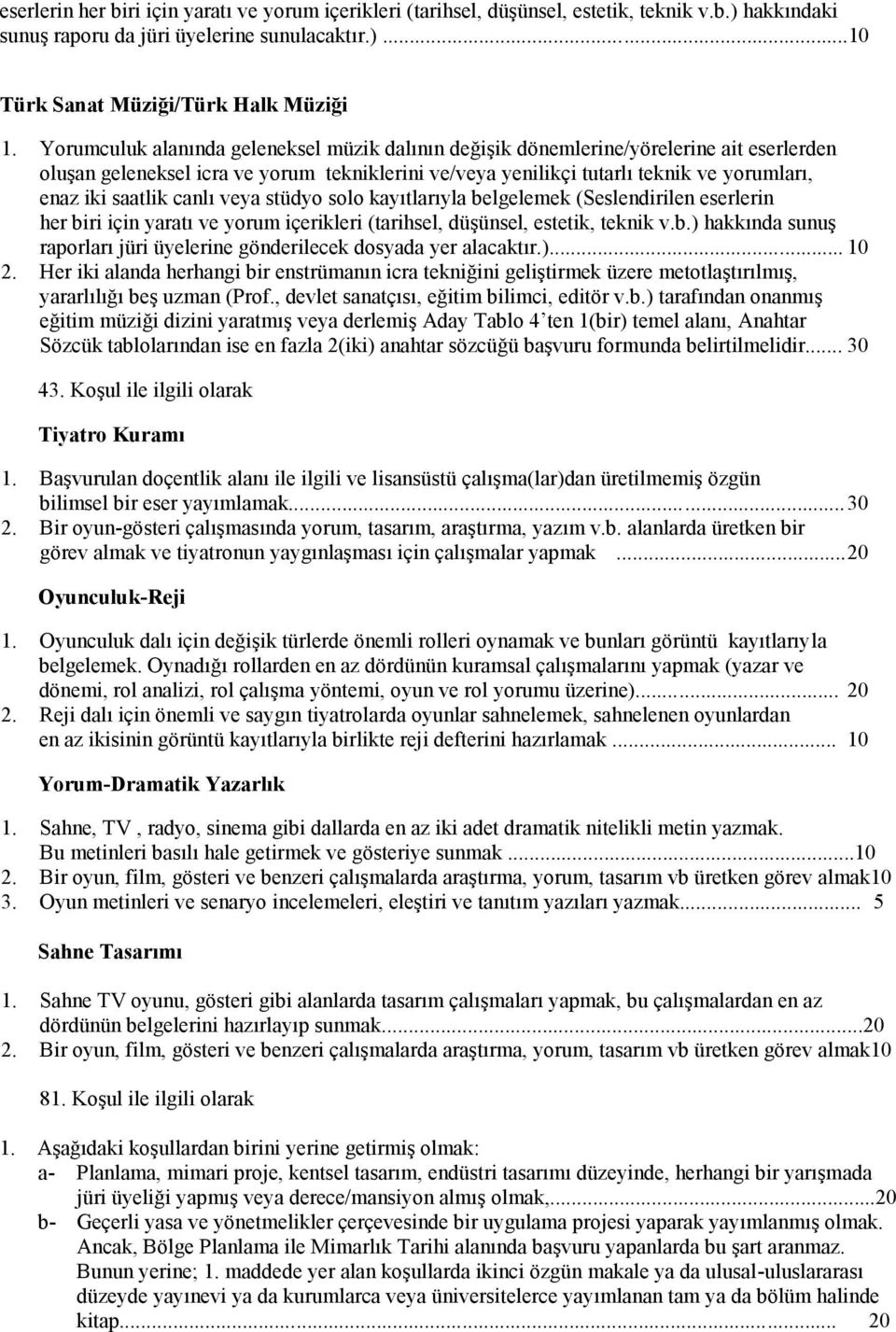 canlı veya stüdyo solo kayıtlarıyla belgelemek (Seslendirilen eserlerin her biri için yaratı ve yorum içerikleri (tarihsel, düşünsel, estetik, teknik v.b.) hakkında sunuş raporları jüri üyelerine gönderilecek dosyada yer alacaktır.