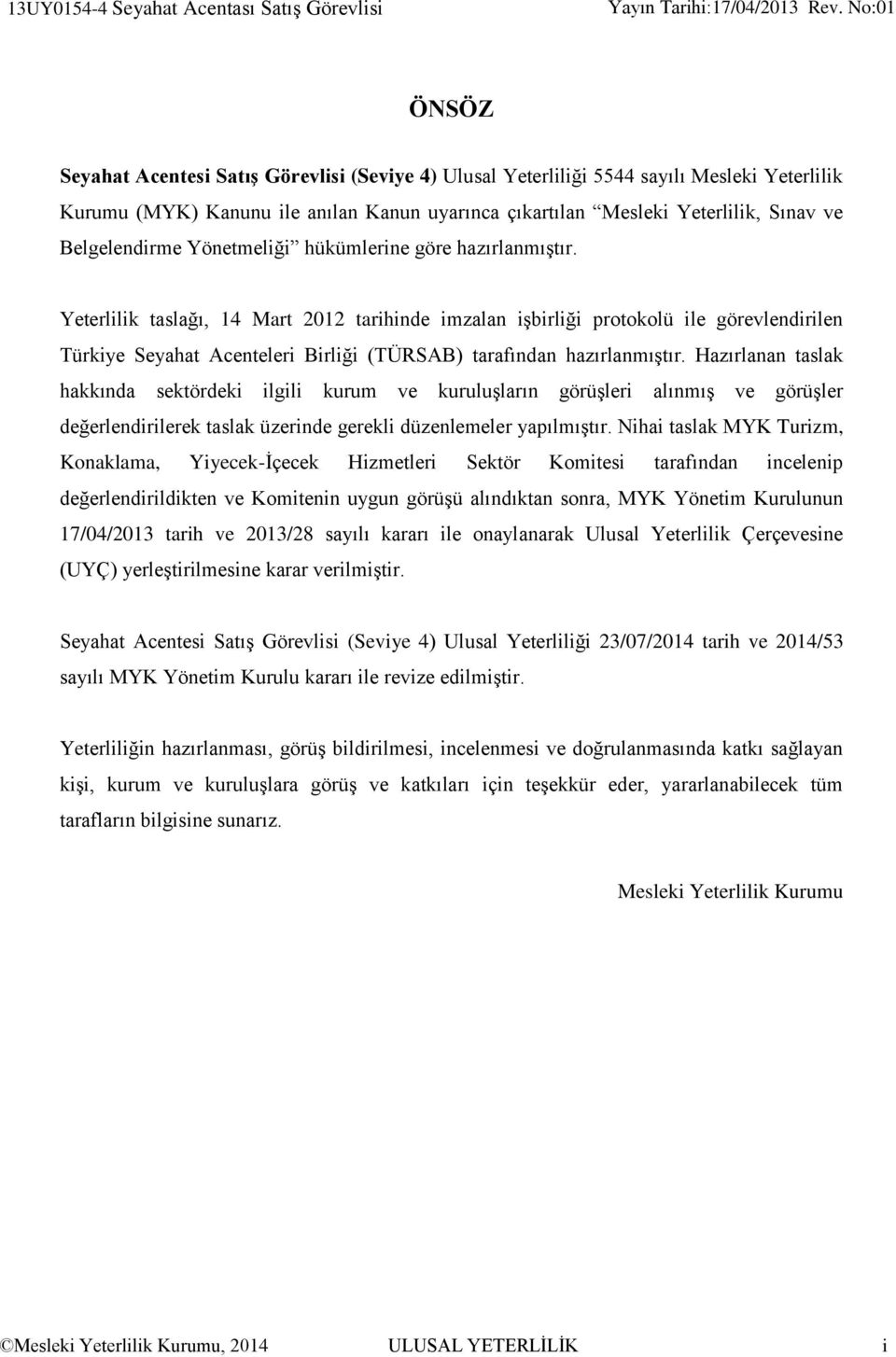 taslağı, 14 Mart 2012 tarihinde imzalan işbirliği protokolü ile görevlendirilen Türkiye Seyahat Acenteleri Birliği (TÜRSAB) tarafından hazırlanmıştır.