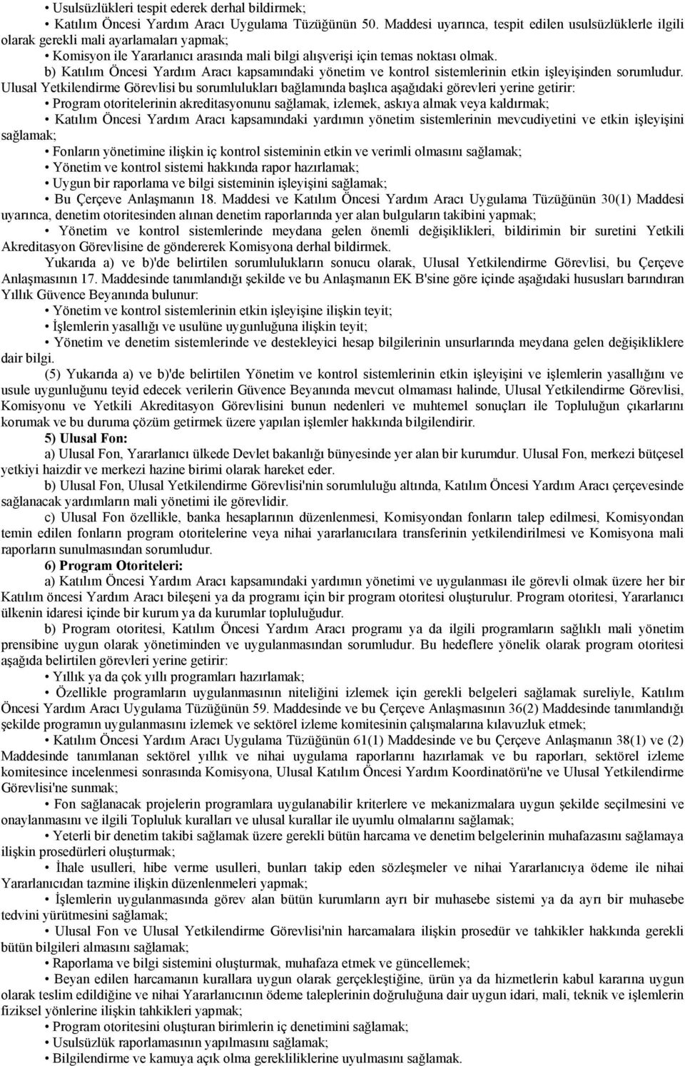 b) Katılım Öncesi Yardım Aracı kapsamındaki yönetim ve kontrol sistemlerinin etkin işleyişinden sorumludur.