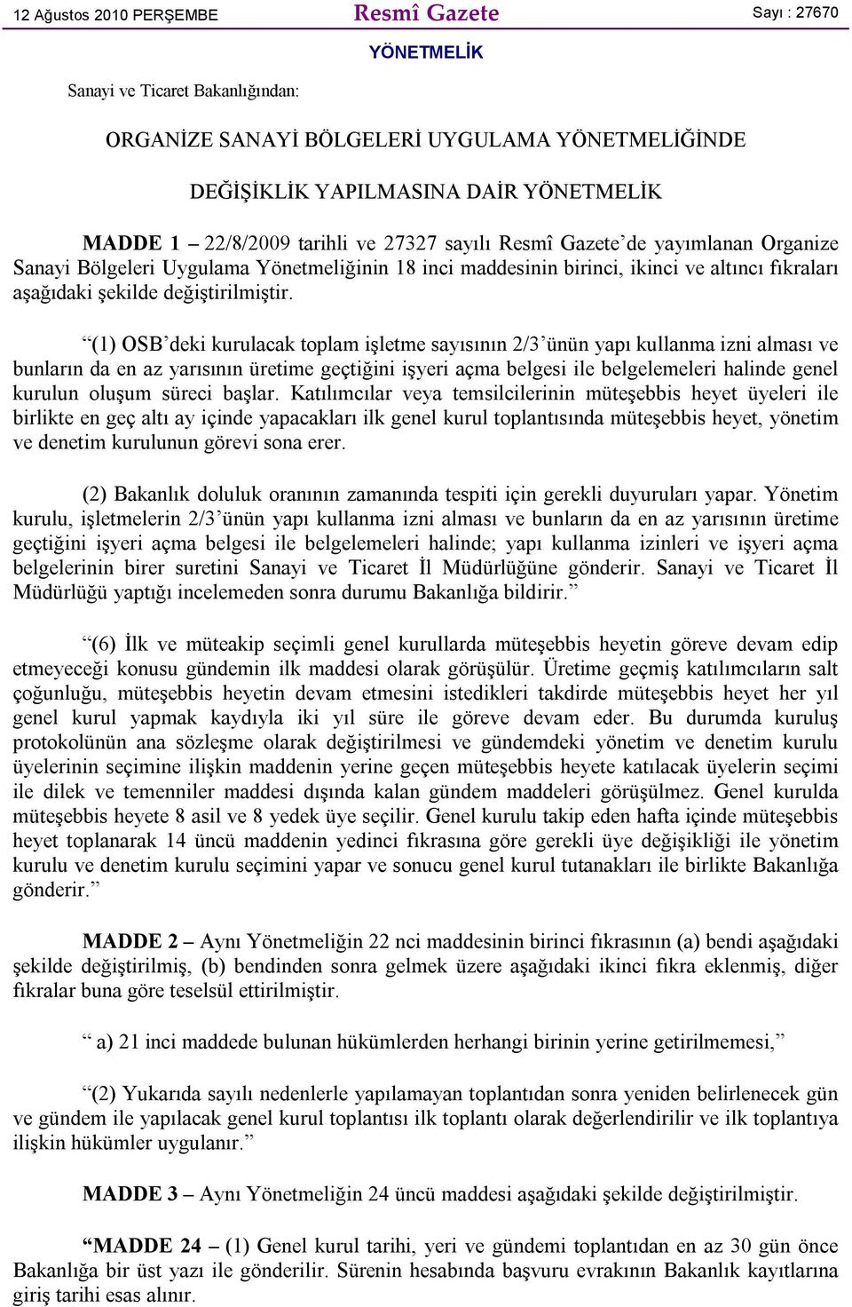 kurulacak toplam işletme sayısının 2/3 ünün yapı kullanma izni alması ve bunların da en az yarısının üretime geçtiğini işyeri açma belgesi ile belgelemeleri halinde genel kurulun oluşum süreci başlar.