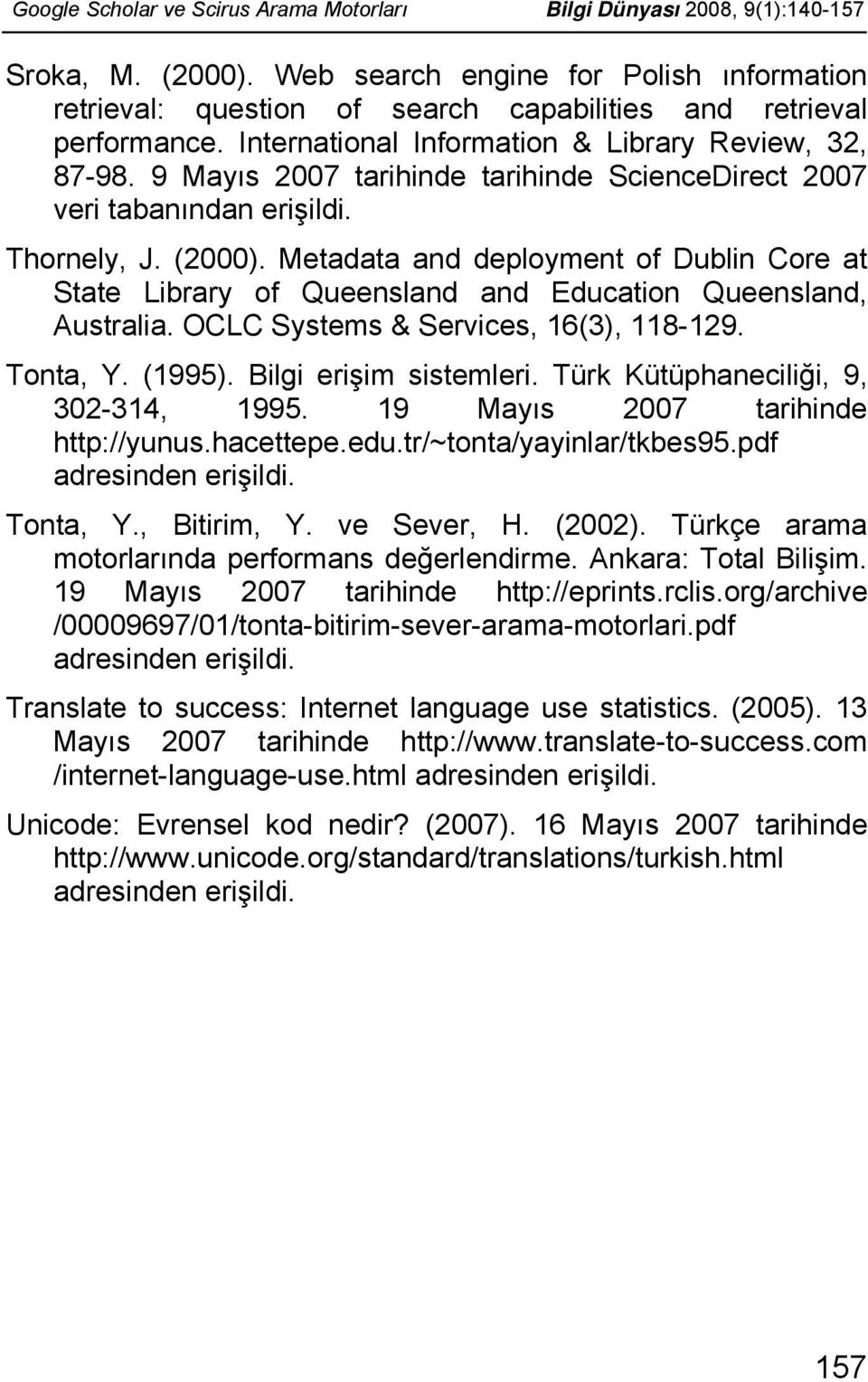 9 Mayıs 2007 tarihinde tarihinde ScienceDirect 2007 veri tabanından erişildi. Thornely, J. (2000).
