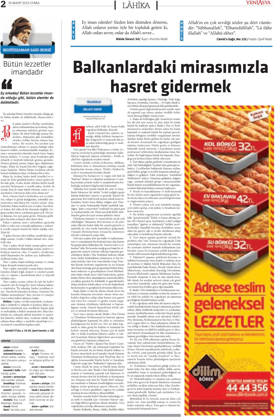 Câ mi ü s-sa ðîr, No: 132 / Ha di s-i Þe rif Me â li Bü tün lez zet ler i man da dýr Ey ar ka daþ! Bü tün lez zet ler i man - da ol du ðu gi bi, bü tün e lem ler de da lâ let te dir. Ey ar ka daþ! Bü tün lez zet ler i man da ol du ðu gi bi, bü tün e lem ler de da lâ let te dir.