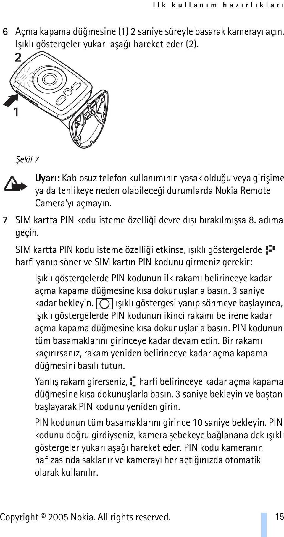 7 SIM kartta PIN kodu isteme özelliði devre dýþý býrakýlmýþsa 8. adýma geçin.