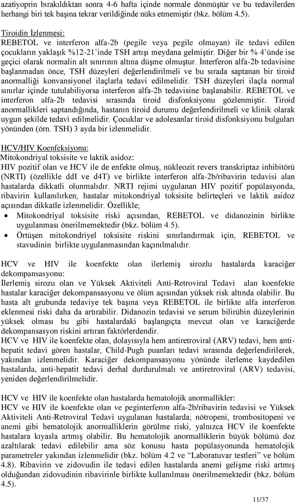 Diğer bir % 4 ünde ise geçici olarak normalin alt sınırının altına düşme olmuştur.