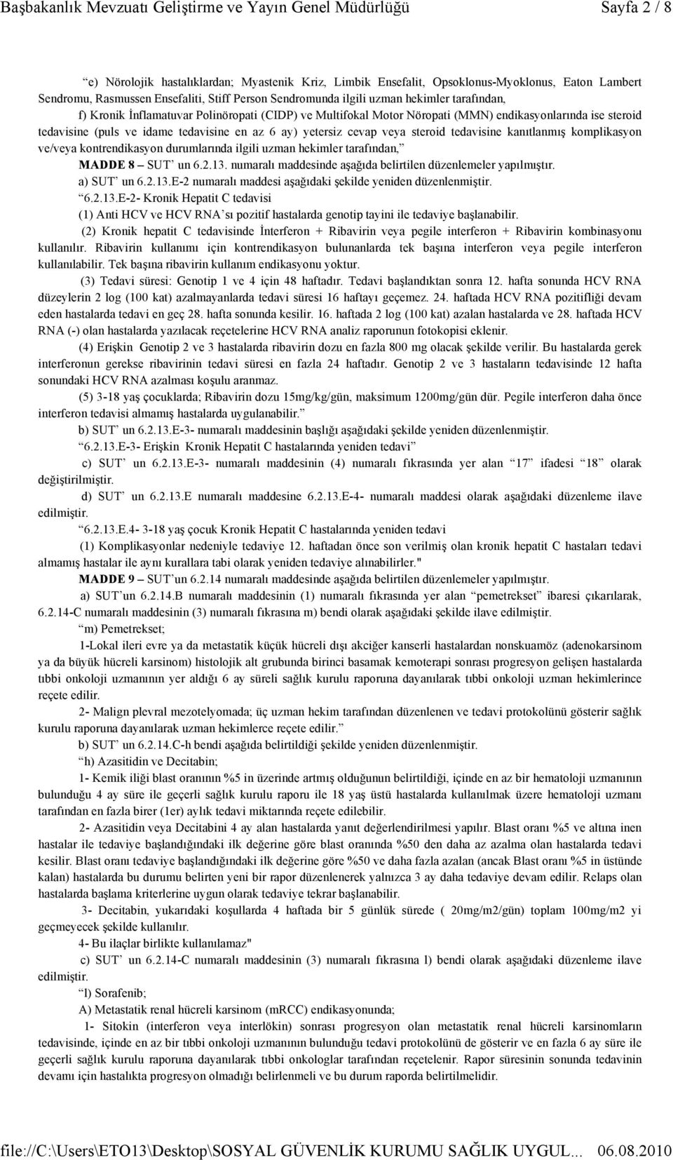 tedavisine kanıtlanmış komplikasyon ve/veya kontrendikasyon durumlarında ilgili uzman hekimler tarafından, MADDE 8 SUT un 6.2.13. numaralı maddesinde aşağıda belirtilen düzenlemeler yapılmıştır.