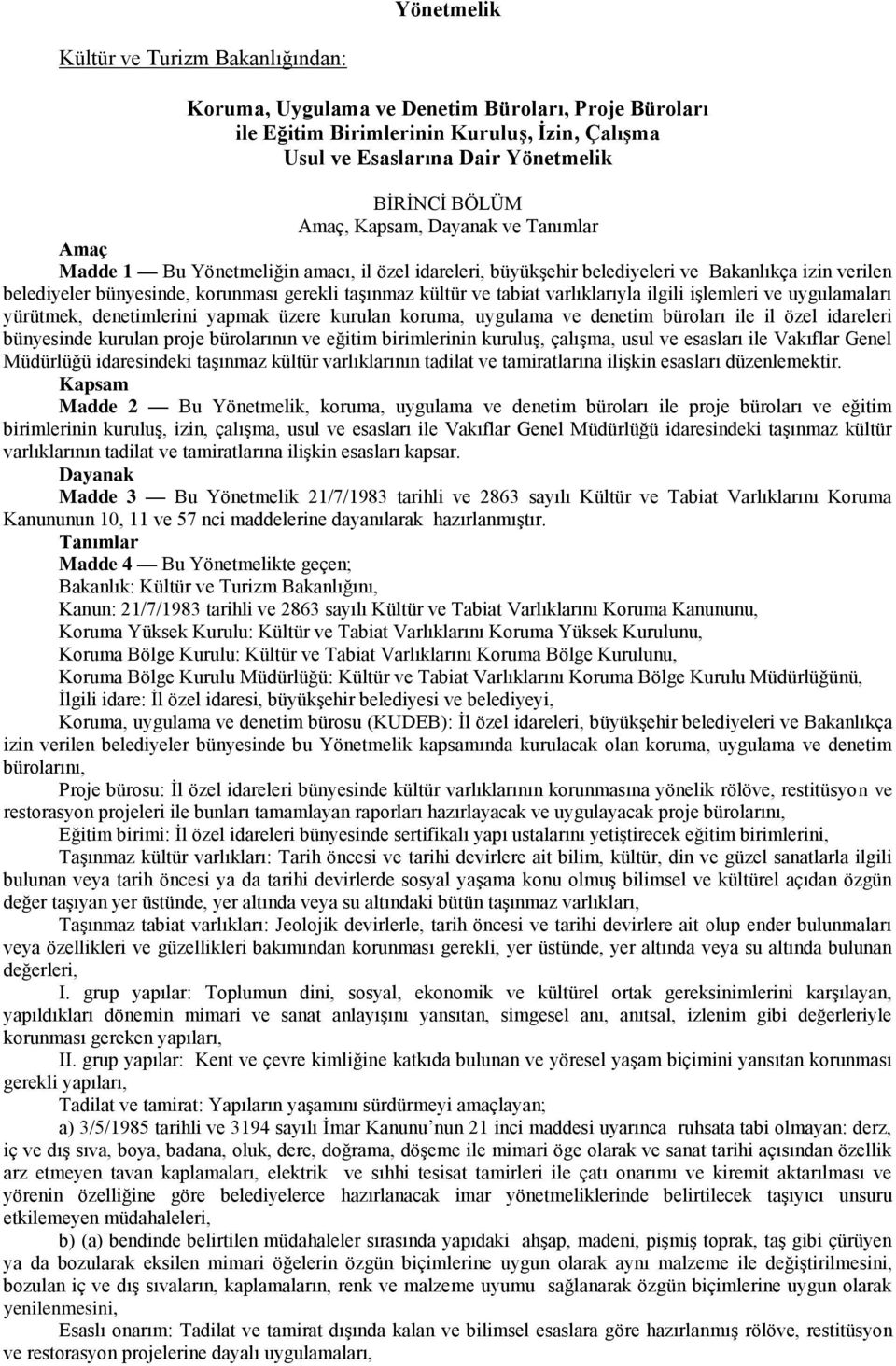 tabiat varlıklarıyla ilgili işlemleri ve uygulamaları yürütmek, denetimlerini yapmak üzere kurulan koruma, uygulama ve denetim büroları ile il özel idareleri bünyesinde kurulan proje bürolarının ve