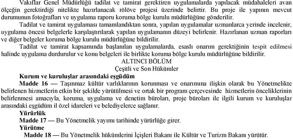 Tadilat ve tamirat uygulaması tamamlandıktan sonra, yapılan uygulamalar uzmanlarca yerinde incelenir, uygulama öncesi belgelerle karşılaştırılarak yapılan uygulamanın düzeyi belirlenir.