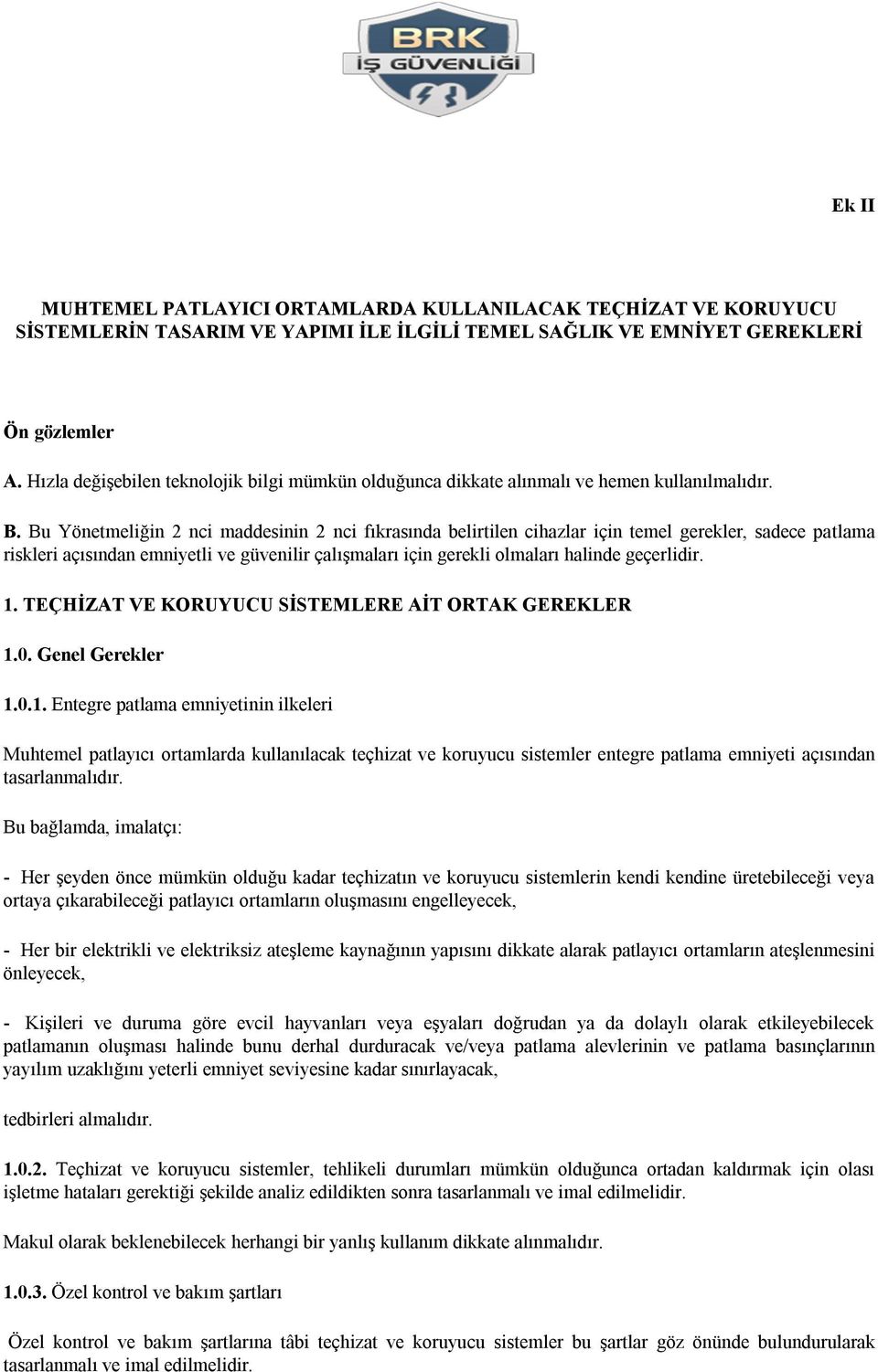 Bu Yönetmeliğin 2 nci maddesinin 2 nci fıkrasında belirtilen cihazlar için temel gerekler, sadece patlama riskleri açısından emniyetli ve güvenilir çalışmaları için gerekli olmaları halinde