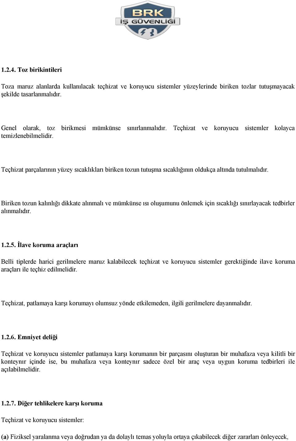 Teçhizat parçalarının yüzey sıcaklıkları biriken tozun tutuşma sıcaklığının oldukça altında tutulmalıdır.