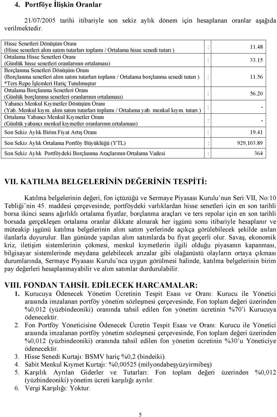 Senetleri Dönüşüm Oranı (Borçlanma senetleri alım satım tutarları toplamı / Ortalama borçlanma senedi tutarı ) *Ters Repo İşlemleri Hariç Tutulmuştur Ortalama Borçlanma Senetleri Oranı (Günlük