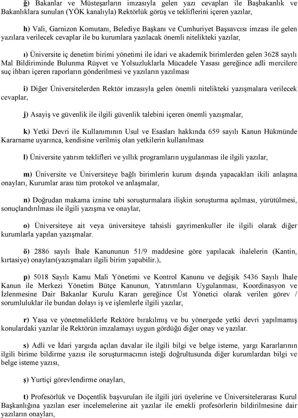 akademik birimlerden gelen 3628 sayılı Mal Bildiriminde Bulunma Rüşvet ve Yolsuzluklarla Mücadele Yasası gereğince adli mercilere suç ihbarı içeren raporların gönderilmesi ve yazıların yazılması i)